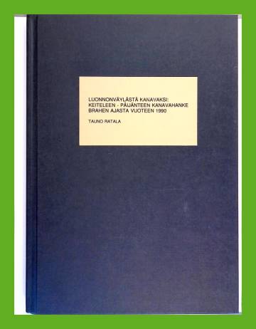 Luonnonväylästä kanavaksi - Keiteleen-Päijänteen kanavahanke Brahen ajasta vuoteen 1990