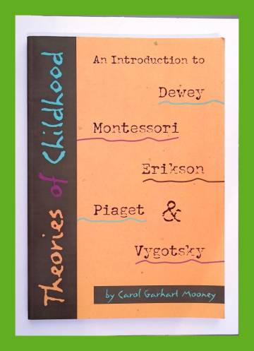 Theories of Childhood - An Introduction to Dewey, Montessori, Erikson, Piaget, and Vygotsky
