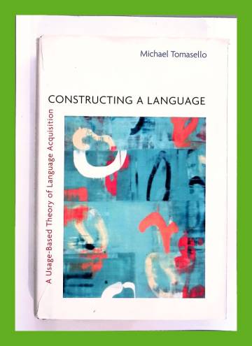 Constructing a Language - A Usage-Based Theory of Language Acquisition