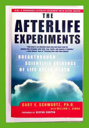 The Afterlife Experiments - Breakthrough Scientific Evidence of Life After Death