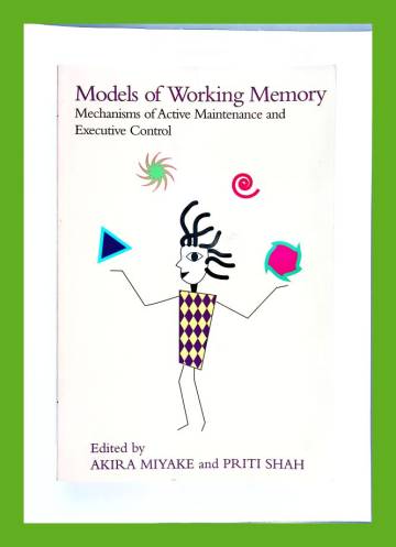 Models of Working Memory - Mechanisms of Active Maintenance and Executive Control