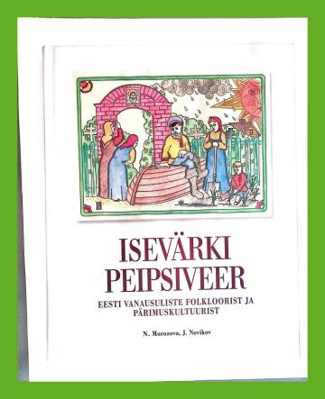 Isevärki peipsiveer - Eesti vanausuliste folkloorist ja pärimuskultuurist
