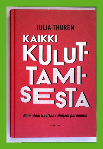 Kaikki kuluttamisesta - Näin aloin käyttää rahojani paremmin