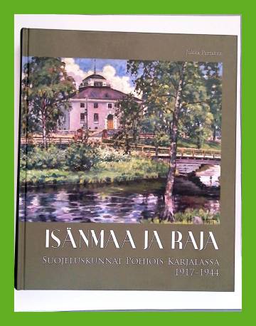 Isänmaa ja raja - Suojeluskunnat Pohjois-Karjalassa 1917-1944