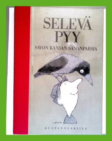 Selevä pyy - Savon kansan sananparsia