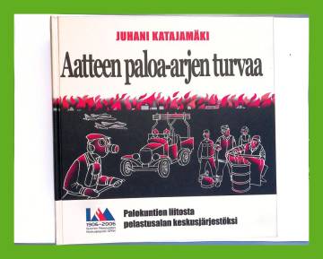 Aatteen paloa - arjen turvaa - Palokuntien liitosta pelastusalan keskusjärjestöksi