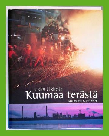 Kuumaa terästä - Rautaruukki 1960-2003