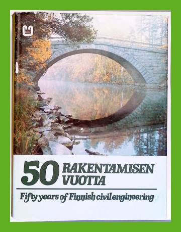 50 rakentamisen vuotta / Fifty Years of Finnish Civil Engineering