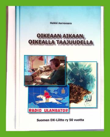 Oikeaan aikaan, oikealla taajuudella - Suomen DX-Liitto ry 50 vuotta