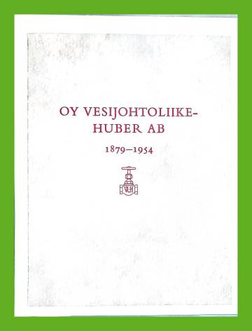 Oy Vesijohtoliike-Huber AB - 1879-1954