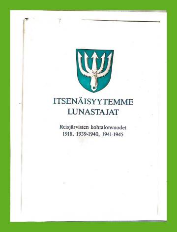 Itsenäisyytemme lunastajat - Reisjärvisten kohtalonvuodet 1918, 1939-1940, 1941-1945