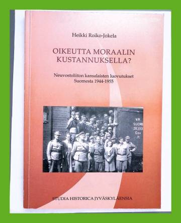 Oikeutta moraalin kustannuksella? - Neuvostoliiton kansalaisten luovutukset Suomesta 1944-1945