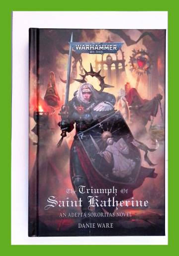 The Triumph of Saint Katherine - An Adepta Sororitas Novel