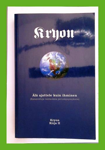 Kryon - Älä ajattele kuin ihminen (Kanavoituja vastauksia peruskysymyksiin)