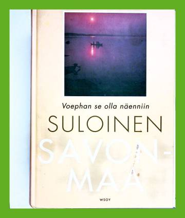 Suloinen Savonmaa - Voephan se olla näenniin