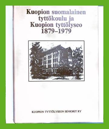 Kuopion suomalainen tyttökoulu ja Kuopion tyttölyseo 1879-1979