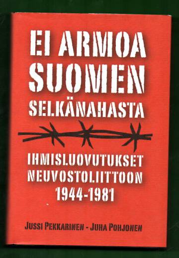Ei armoa Suomen selkänahasta - Ihmisluovutukset Neuvostoliittoon 1944-1981