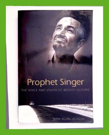 Prophet singer - The voice and vision of Woody Guthrie