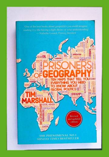 Prisoners of Geography - Ten Maps that Tell You Everything You Need to Know about Global Politics