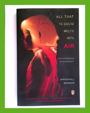 All that Is Solid Melts Into Air - The Experience of Modernity