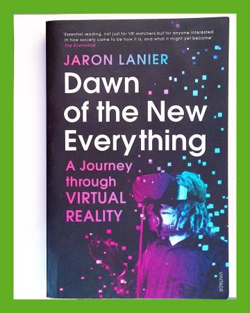 Dawn of the New Everything - A Journey Through Virtual Reality