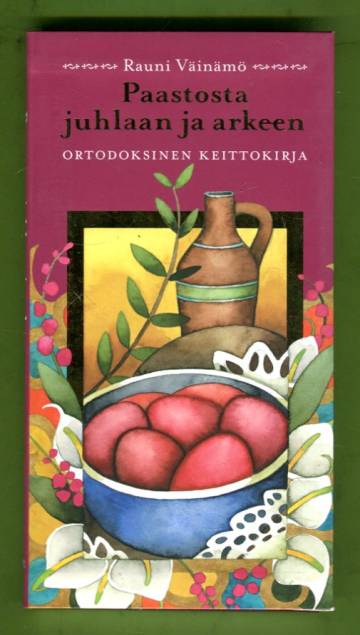 Paastosta juhlaan ja arkeen - Ortodoksinen keittokirja
