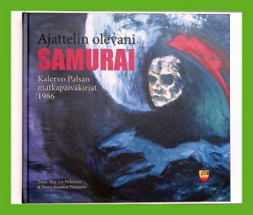 Ajattelin olevani samurai - Kalervo Palsan matkapäiväkirjat 1986