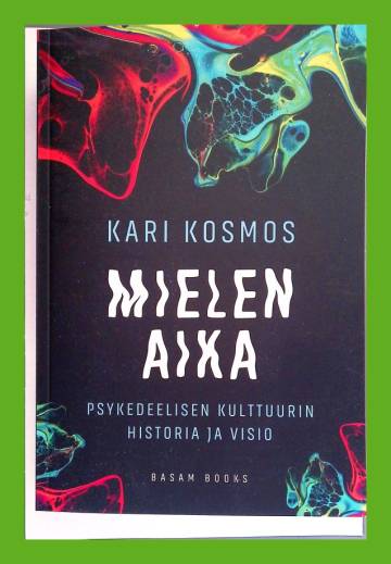 Mielen aika - Psykedeelisen kulttuurin historia ja visio