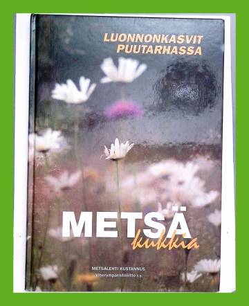 Metsäkukkia - luonnonkasvit puutarhassa