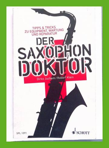 Der Saxophon Doktor - Tipps & Tricks zu Equipment, Wartung und Reparatur