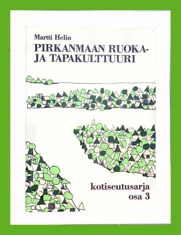 Pirkanmaan kotiseutusarja 3 - Pirkanmaan ruoka- ja tapakulttuuri