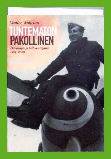 Tuntematon pakollinen - Hävittäjä- ja taitolentäjänä 1923-2009