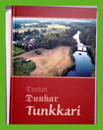 Tunkkari, Dunkar, Tunckari - Kylän elosta ja olosta ennen ja nyt