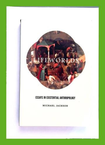 Lifeworlds - Essays in Existential Anthropology