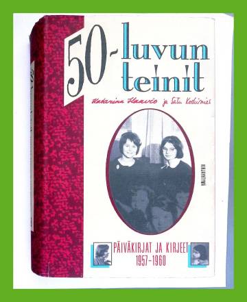50-luvun teinit - Katarina Haavio ja Satu Koskimies: Päiväkirjat ja kirjeet 1957-1960