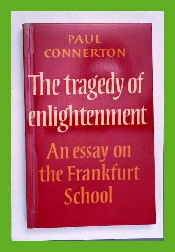 The Tragedy of Enlightenment - An Essay on the Frankfurt School