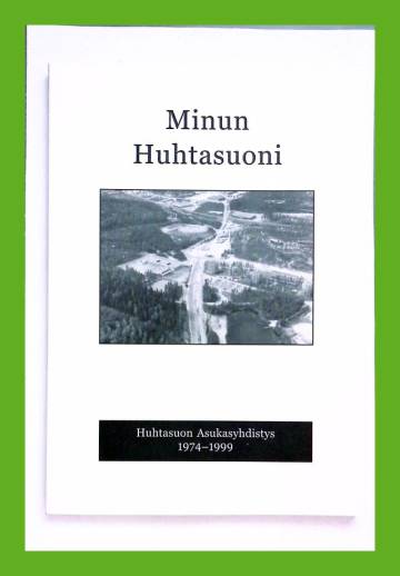 Minun Huhtasuoni - Huhtasuon Asukasyhdistys 1974-1999