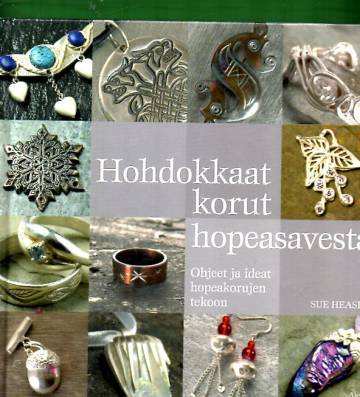 Hohdokkaat korut hopeasavesta - Ohjeet ja ideat hopeakorujen tekoon