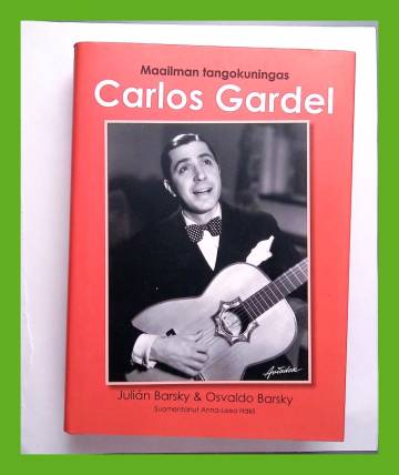 Carlos Gardel - Maailman tangokuningas