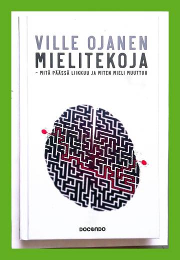 Mielitekoja - Mitä päässä liikkuu ja miten mieli muuttuu