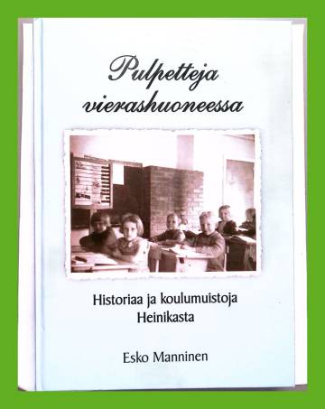 Pulpetteja vierashuoneessa - Koulumuistoja Heinikasta 1952-1962