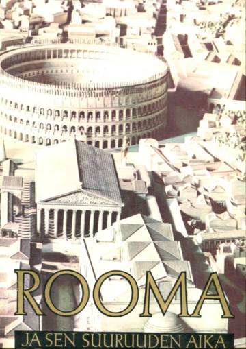 Rooma ja sen suuruuden aika - Antiikin Rooman arkea ja kulttuuria