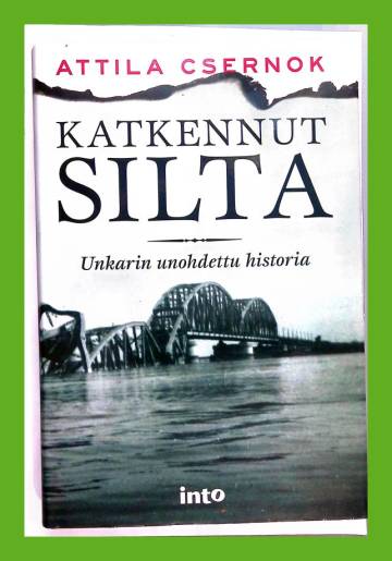 Katkennut silta - Unkarin unohdettu historia