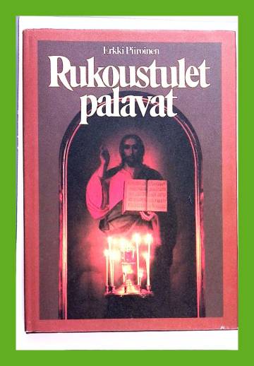 Rukoustulet palavat - Saarnoja, esitelmiä ja hartauspuheita vuosilta 1980-1983