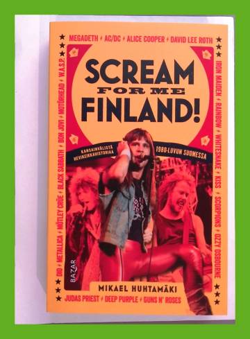 Scream for Me Finland! - Kansainvälistä hevikeikkahistoriaa 1980-luvun Suomessa