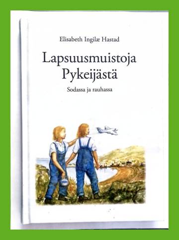 Lapsuusmuistoja Pykeijästä - Sodassa ja rauhassa