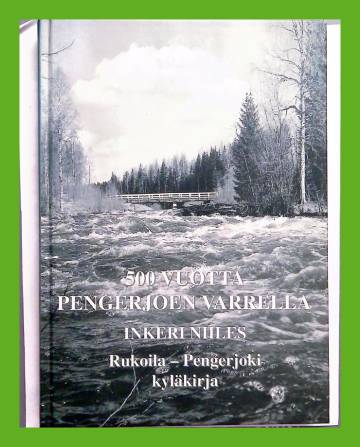 500 vuotta Pengerjoen varrella - Rukoila-Pengerjoen kyläkirja