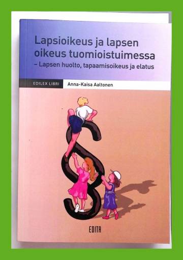 Lapsioikeus ja lapsen oikeus tuomioistuimessa - Lapsen huolto, tapaamisoikeus ja elatus