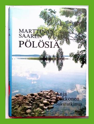 Marttinansaaren pölösiä - Sukututkimus Johannes Pölösen jälkeläisistä Uukuniemen Marttinansaaresta