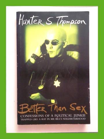 Better than sex: Confessions of a political junkie - Gonzo papers vol. 4